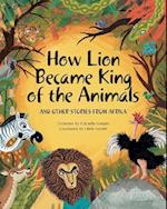 How Lion Became King of the Animals