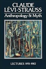 Anthropology and Myth – Lectures 1951–1982