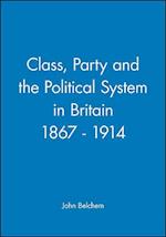 Class, Party and the Political System in Britain 1867–1914