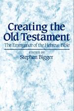 Creating the Old Testament – the Emergence of the Hebrew Bible