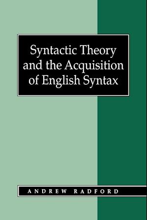 Syntactic Theory and the Acquisition of English Syntax – The Nature of Early Child Grammars of English