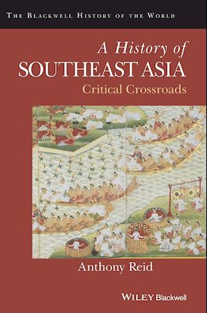 A History of Southeast Asia – Critical Crossroads