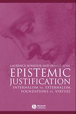 Epistemic Justification – Internalism vs. Externalism, Foundations vs. Virtues
