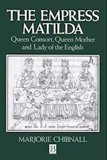 The Empress Matilda – Queen Consort, Queen Mother and Lady of the English