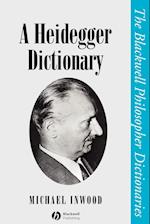 A Heidegger Dictionary (The Blackwell Philosopher Dictionaries)
