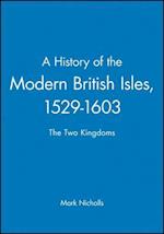 History of the Modern British Isles 1529–1603 – the Two Kingdoms