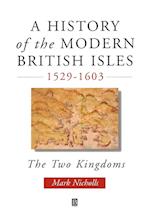 History of the Modern British Isles 1529–1603 – the Two Kingdoms