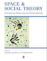 Space and Social Theory: Interpreting Modernity an d Postmodernity
