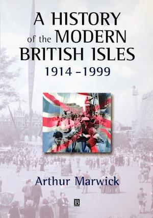 A History of the Modern British Isles, 1914–1999 Circumstances, Events and Outcomes