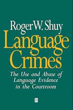 Language Crimes – The Use and Abuse of Language Evidence in the Courtroom