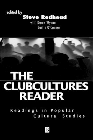 The Clubcultures Reader: Readings in Popular Cultural Studies
