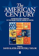 The American Century: Consensus and Coercion in the Projection of American Power