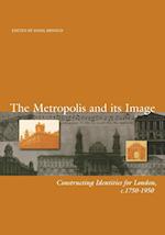 Metropolis and its Image – Constructing Identities  for London, C. 1750–1950