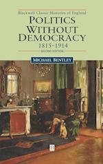 Politics without Democracy 1815–1914: Perception and Preoccupation in British Government, Second Edition