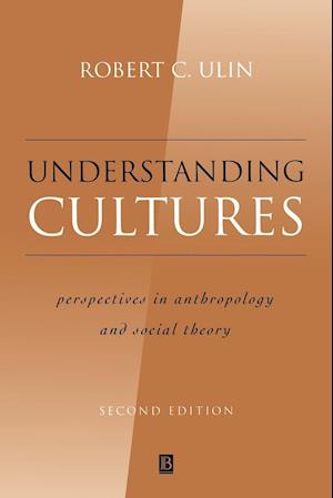 Understanding Cultures – Perspectives in Anthropology and Social Theory 2e