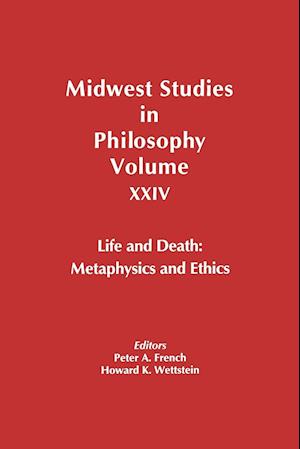 Midwest Studies in Philosophy V24 Life and Death –  Metaphysics and Ethics