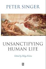 Unsanctifying Human Life – Essays and Ethics