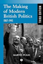 The Making of Modern British Politics 1867–1945 3e