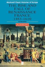 The Rise and Fall of Renaissance France 1483–1610 Second Edition