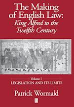 Making of English Law: King Alfred to the Twelfth Century Volume I – Legislation and its Limits