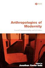 Anthropologies of Modernity – Foucault, Governmentality and Life Politics