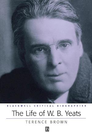 Life of W. B. Yeats: A Critical Biography