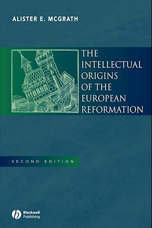 The Intellectual Origins of the European Reformation Second Edition