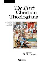 The First Christian Theologians – An Introduction to Theology in the Early Church
