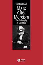 Marx After Marxism: The Philosophy of Karl Marx