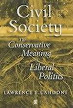 Civil Society: The Conservative Meaning of Liberal  Politics