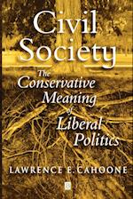 Civil Society: The Conservative Meaning of Liberal  Politics
