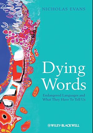 Dying Words – Endangered Languages and What They Have to Tell Us