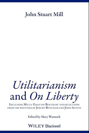 Utilitarianism and On Liberty – Including 'Essay on Bentham' and Selections from the Writings of Jeremy Bentham and John Austin 2e