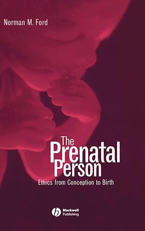 The Prenatal Person: Ethics from Conception to Bir th