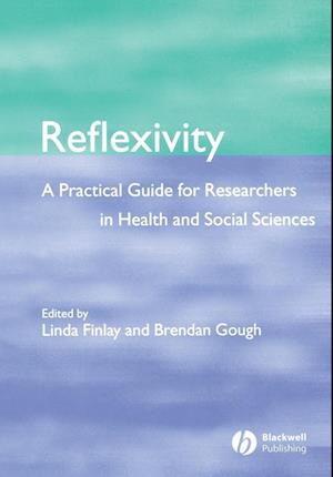 Reflexivity – A Practical Guide for Researchers in  Health and Social Sciences