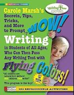 Carole Marsh's Secrets, Tips, Tricks, and More to Prompt WOW! Writing by Students of All Ages, Who Can Then Pass Any Writing Test with Flying Colors!