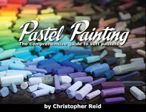 Pastel Painting: The comprehensive guide to soft pastels