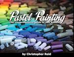 Pastel Painting: The comprehensive guide to soft pastels 