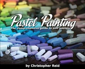 Pastel Painting: The comprehensive guide to soft pastels