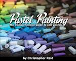 Pastel Painting: The comprehensive guide to soft pastels 