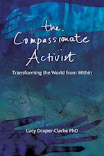 The Compassionate Activist: Transforming the World from Within 