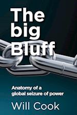 The big Bluff - Anatomy of a global seizure of power 