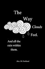 The Way the Clouds Feel. And all the Rain within them 