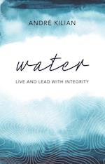 Water : Live and Lead with Integrity