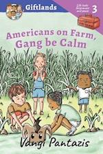 Americans on Farm, Gang be Calm