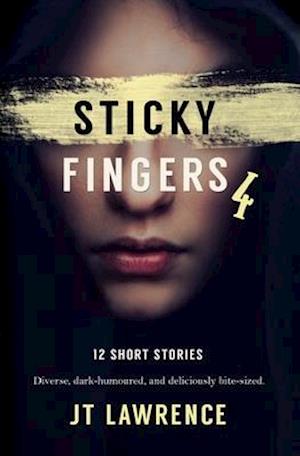 Sticky Fingers 4: A Dozen Deliciously Twisted Short Stories