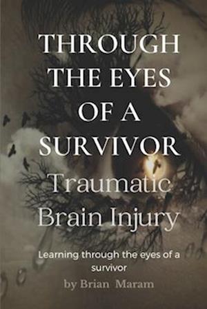 Through The Eyes of a Survivor - TBI: Traumatic Brain Injury