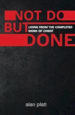 Not Do But Done: Living from the completed work of Christ 
