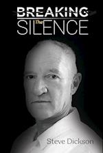 Breaking the Silence - The Untold Story, Steve Dickson Autobiography 