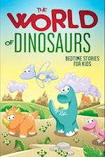 The World of Dinosaurs: Bedtime Stories for Kids 